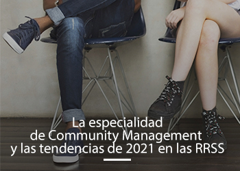 la-especialidad-de-community-management-y-las-tendencias-de-2021-en-las-rrss